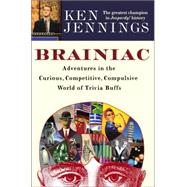 Brainiac : Adventures in the Curious, Competitive, Compulsiv..., 9781400064458