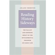Reading History Sideways: Fallacy and Enduring Impact of Developmental Paradigm on Family Life,9780226104461 Reading History Sideways: Fallacy and Enduring Impact of Developmental Paradigm on Family Life,9780226104461