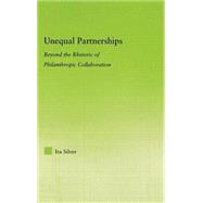 Unequal Partnerships : Beyond the Rhetoric of Philanthropic ..., 9780415974462