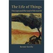 The Life of Things: Therapy and the Soul of the World,9781906254469 The Life of Things: Therapy and the Soul of the World,9781906254469