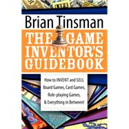 The Game Inventor's Guidebook: How to Invent and Sell Board ..., 9781600374470