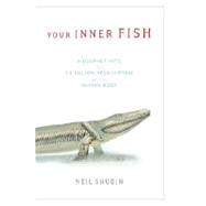 Your Inner Fish : A Journey into the 3.5 Billion-Year Histor..., 9780375424472