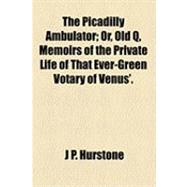 The Picadilly Ambulator: Or, Old Q, Memoirs of the Private L..., 9781154484472