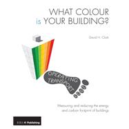 What Colour is your Building?: Defining and Reducing the Carbon Footprint of Buildings,9781859464472 What Colour is your Building?: Defining and Reducing the Carbon Footprint of Buildings,9781859464472