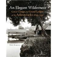 Elegant Wilderness : Great Camps and Grand Lodges of the Adi..., 9780926494473