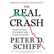 The Real Crash America's Coming Bankruptcy---How to Save You..., 9781250004475