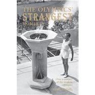 The Olympics' Strangest Moments; Over a Century of the Moder..., 9781907554476