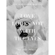 Love Looks Not With the Eyes: Thirteen Years With Lee Alexan..., 9781419704482