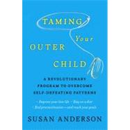 Taming Your Outer Child : A Revolutionary Program to Overcom..., 9780345514486