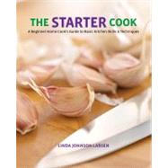 The Starter Cook A Beginner Home Cook's Guide to Basic Kitch..., 9780762774487