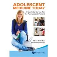Adolescent Medicine Today: A Guide to Caring for the Adolesc..., 9789814324489