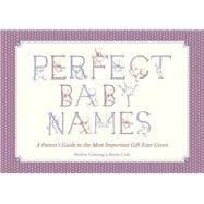 Perfect Baby Names : A Parent's Guide to the Most Important ..., 9781409114499