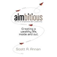 Aimbitious: a Life of Enlightened Self-leadership: A New Phi..., 9781440194511
