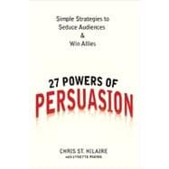 27 Powers of Persuasion : Simple Strategies to Seduce Audien..., 9780735204515