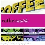 Rather Seattle : A Compendium of Desirable Independent Eatin..., 9780983314516