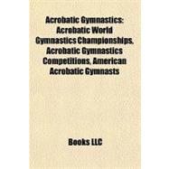 Acrobatic Gymnastics : Acrobatic World Gymnastics Championsh..., 9781156014516