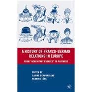 A History of Franco-German Relations in Europe From