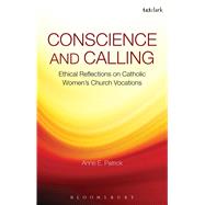 Conscience and Calling Ethical Reflections on Catholic Women..., 9781441144522