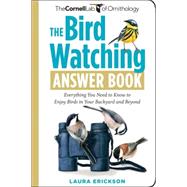 The Bird Watching Answer Book: Everything You Need to Know t..., 9781603424523