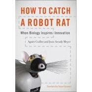 How to Catch a Robot Rat : When Biology Inspires Innovation, 9780262014526