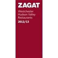 Zagat Survey 2012-13 Westchester/Hudson Valley Restaurants, 9781604784527