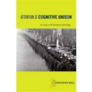 Attention Is Cognitive Unison : An Essay in Philosophical Ps..., 9780195384529