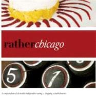 Rather Chicago : A Compendium of Desirable Independent Eatin..., 9780983314530