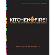 Kitchen on Fire! : Mastering the Art of Cooking in 12 Weeks ..., 9780738214535