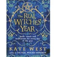 The Real Witches' Year: Spells, Rituals and Meditations for Every Day of the Year