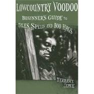 Lowcountry Voodoo: Beginner's Guide to Tales, Spells, and Bo..., 9781561644551