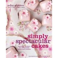Simply Spectacular Cakes : Beautiful Designs for Irresistibl..., 9780307464552