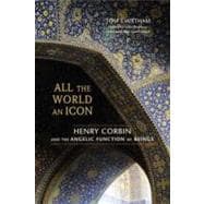 All the World an Icon : Henry Corbin and the Angelic Functio..., 9781583944554