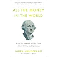 All the Money in the World : What the Happiest People Know a..., 9781591844570