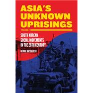 Asia's Unknown Uprisings Volume 1; South Korean Social Movem..., 9781604864571