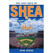 The Last Days of Shea: Delight and Despair in the Life of a ..., 9781589794573