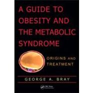 A Guide to Obesity and the Metabolic Syndrome: Origins and T..., 9781439814574