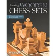Making Wooden Chess Sets: 15 One-Of-A-Kind Projects for the ..., 9781565234574