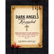 Dark Angels Revealed : From Dark Rogues to Dark Romantics, t..., 9781592334575