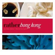 Rather Hong Kong : Eat. shop explore >discover local Gems, 9780983314578