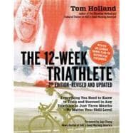 The 12-Week Triathlete: Everything You Need to Know to Train..., 9781592334582
