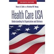 Health Care USA: Understanding Its Organization and Delivery,9780763784584 Health Care USA: Understanding Its Organization and Delivery,9780763784584