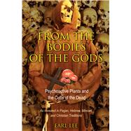 From the Bodies of the Gods : Psychoactive Plants and the Cu..., 9781594774584