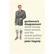 Gentlemen's Disagreement : Alfred Kinsey, Lewis Terman, and the Sexual Politics of Smart Men,9780226024585 Gentlemen's Disagreement : Alfred Kinsey, Lewis Terman, and the Sexual Politics of Smart Men,9780226024585