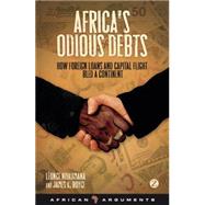 Africa's Odious Debts : How Foreign Loans and Capital Flight..., 9781848134591