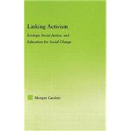 Linking Activism: Ecology, Social Justice, And Education For..., 9780415974592