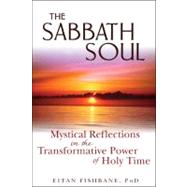 The Sabbath Soul: Mystical Reflections on the Transformative..., 9781580234597