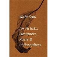 Wabi-Sabi : For Artists, Designers, Poets and Philosophers, 9780981484600