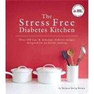 The Stress Free Diabetes Kitchen Over 150 Easy and Delicious..., 9781580404600