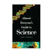 Almost Everyone's Guide to Science : The Universe, Life and Everything,9780300084603 Almost Everyone's Guide to Science : The Universe, Life and Everything,9780300084603