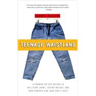 Teenage Waistland: A Former Fat-camper Weighs in on Living L..., 9781586484606